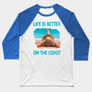 Life is better on the Coast Baseball T-Shirt